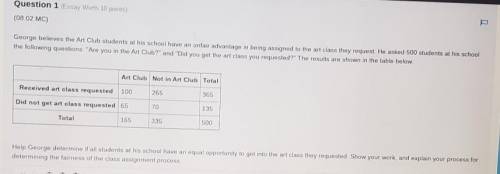 Question 1 (Essay Worth 10 points) (08.02 MC) George believes the Art Club students at his school h