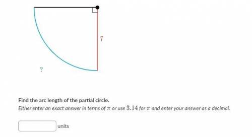 Find the arc length of the partial circle.

Either enter an exact answer in terms of π or use 3.14