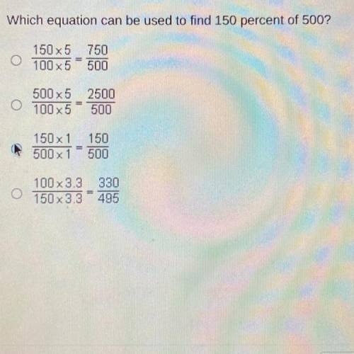 Which equation can be used to find 150% of 500?
Pls ignore that I selected C.