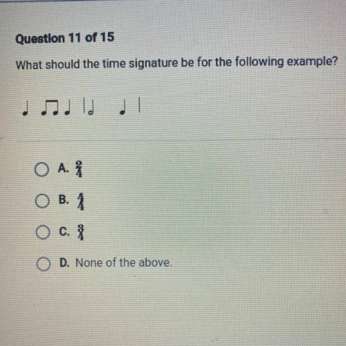What should the time signature be for the following example?
A.
B.
C.
D.