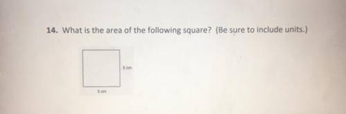 What is the area of the following square? (Be sure to include units.)
5 cm
5 cm