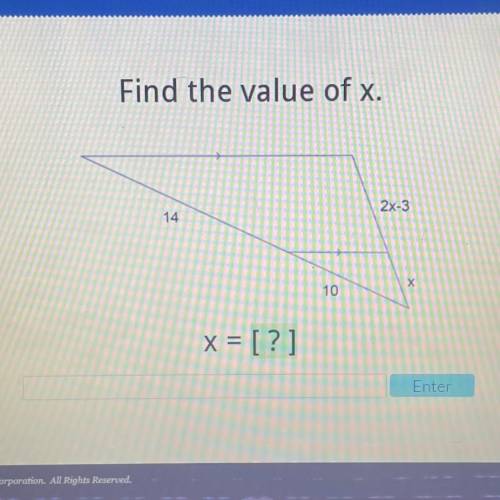 Please help with this acellus question!

Find the value of x.
2x-3
14
х
10
x = [?]
Enter