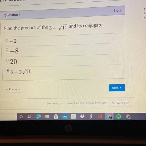 Find the product of the 3+ V11 and its conjugate.
