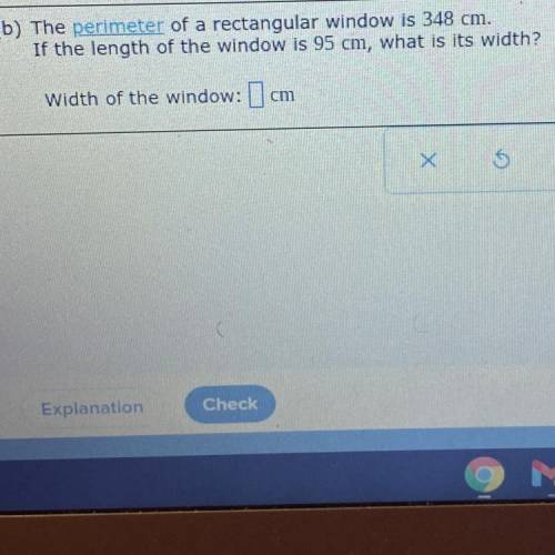 The perimeter of a rectangular window is 348 cm. If the length of the window is 95cm, what is its w