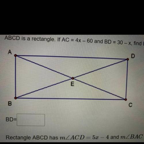 PLEASE HELP
ABCD is a rectangle. If AC = 4x - 60 and BD = 30 - x, Find BD