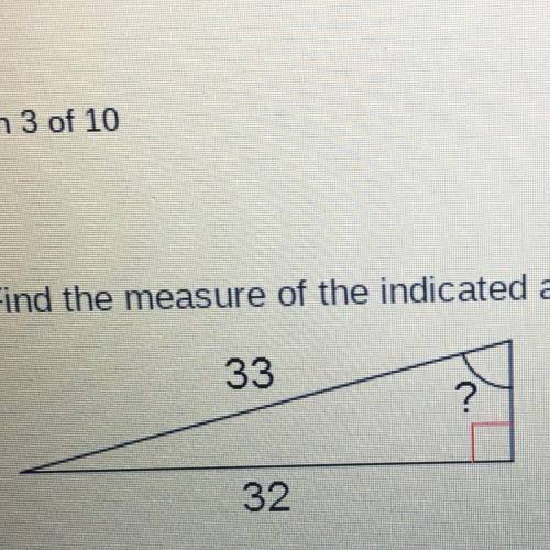 Find the measure of the indicated angle to the nearest degree￼￼

a.76
b.44
c.14
d.46
please help