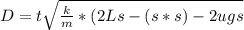 D = t\sqrt{\frac{k}{m} * (2Ls - (s*s) - 2ugs }