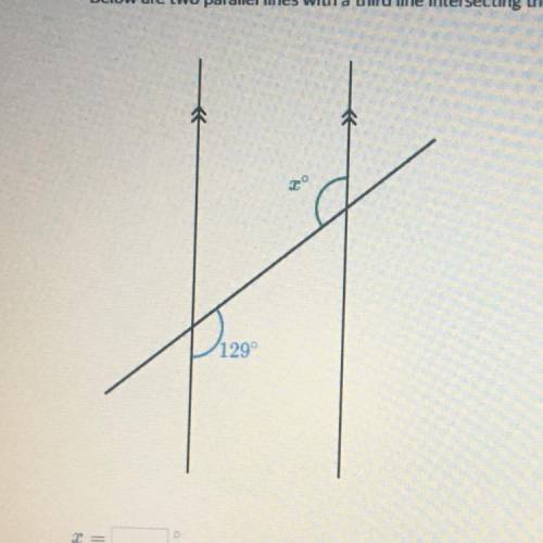 Below are two parallel lines with a third line intersecting them￼
X=|____|°