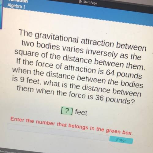 The gravitational attraction between

two bodies varies inversely as the
square of the distance be
