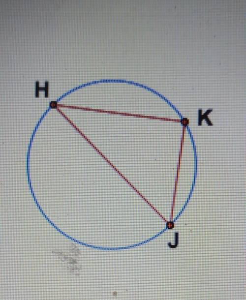 Triangle HKJ is inscribed in the circle as shown. If the triangle is a right triangle, what can you