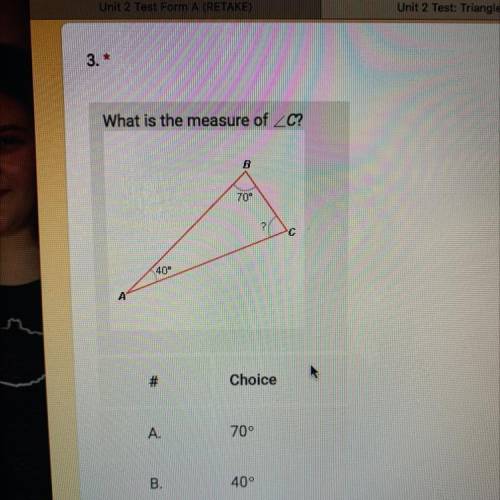 What is the measure of _C?

i
B
Untiti
70
c
404
А
Wireless
cs_CIMG.
#
Choice
A.
70°
B.
40°
C.
110