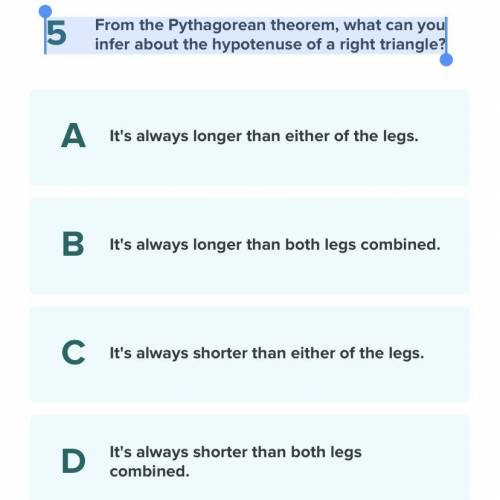 From the Pythagorean theorem, what can you infer about the hypotenuse of a right triangle?
