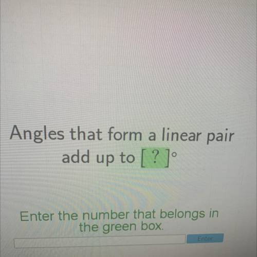 Angles that form a linear pair
add up to [?]
tor