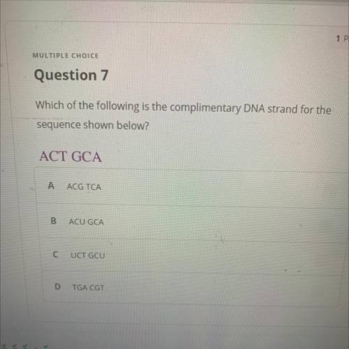 1 Points

MULTIPLE CHOICE
Question 7
Which of the following is the complimentary DNA strand for th