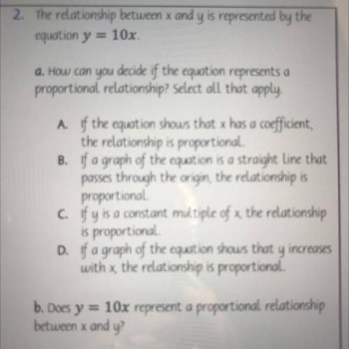 The relationship between x and y is represented by the

equation y = 10x.
a. How can you decide if