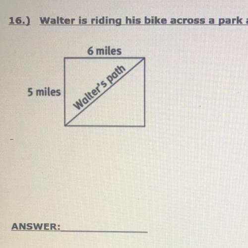 16.) Walter is riding his bike across a park as shown. How far does he travel?