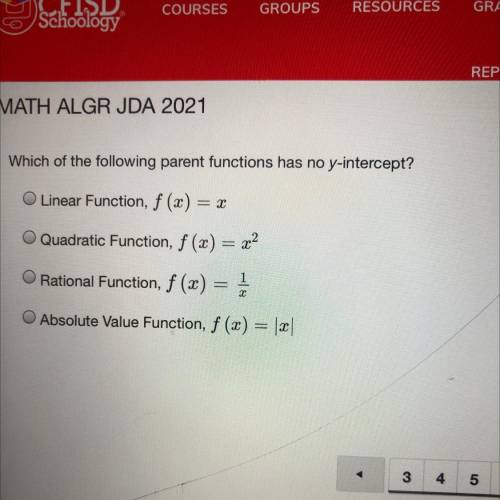 Which of the following parent functions has no y-intercept?

O Linear Function, f (x) = x
Quadrati