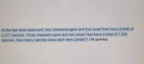 At the fast food restaurant, four cheeseburgers and five small fries have a total of 2.317 calories