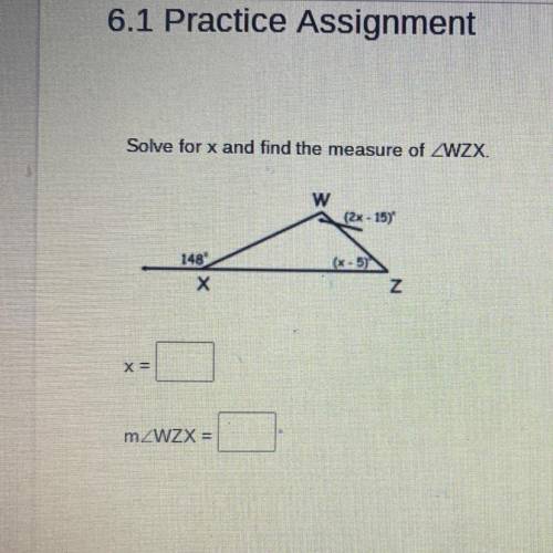 6.1 Practice Assignment
Solve for x and find the measure of ZWZX? help pls