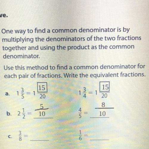 One way to find a common denominator is by

multiplying the denominators of the two fractions
toge
