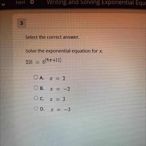 Select the correct answer.

Solve the exponential equation for X.
216 6(41 +11)
OA.
I = 2
OB.
I =
