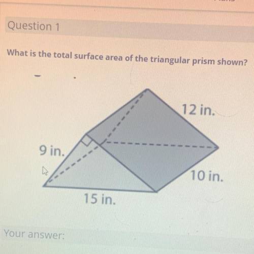 What is the total surface area of the triangular prism shown?

12 in.
9 in.
10 in.
15 in.