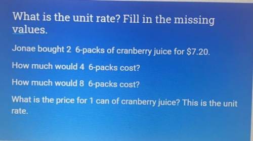 Jonae bought 2 6-packs of cranberry juice for $7.20.

How much would 4 6-packs cost? 
How much wou