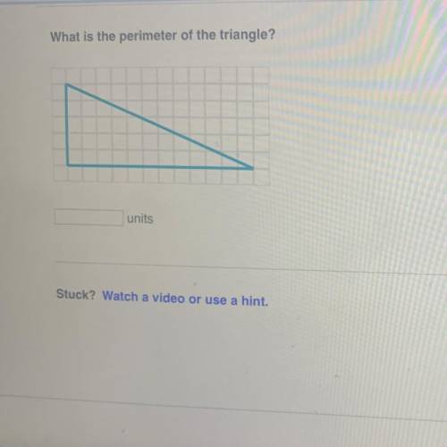 What is the perimeter of the triangle?
units
Stuck? Watch a video or use a hint.
Report