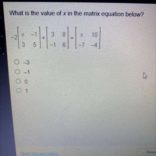 Please help ASAP! What is the value of x in the matrix equation below?