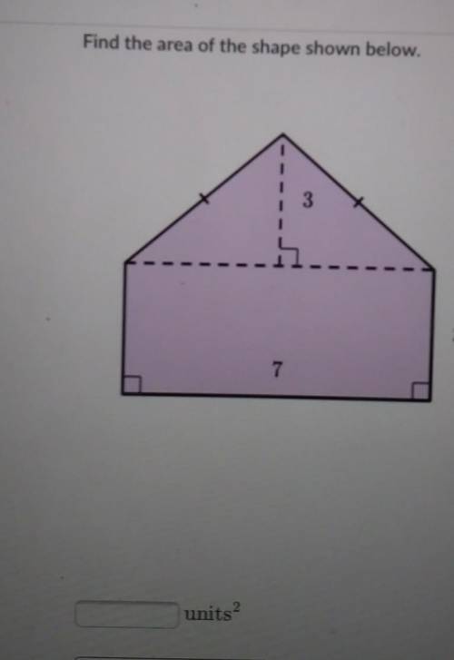 Find the area of the shape shown below. 3 3 7 units?