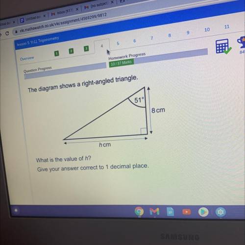 The diagram shows a right-angled triangle.

51°
8 cm
hcm
What is the value of h?
Give your answer