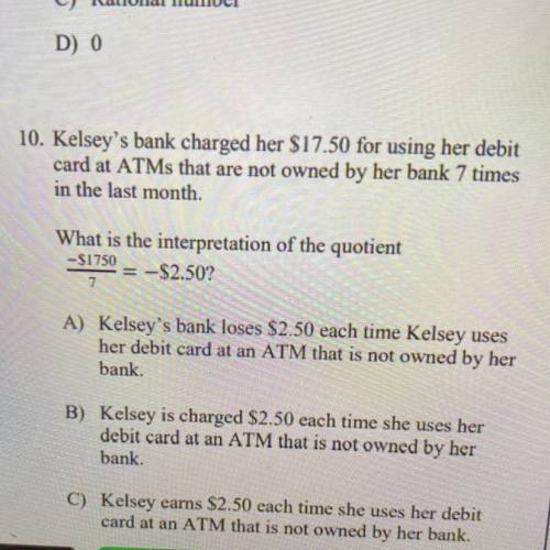 Kelsey's bank charged her $17.50 for using her debit

card at ATMs that are not owned by her bank