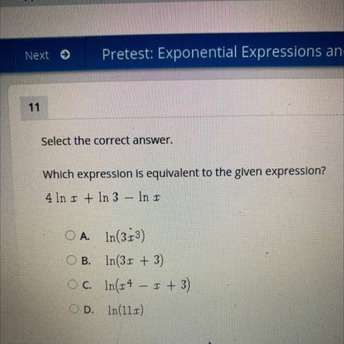 Which expression is equivalent to the given expression?

4 ln r + In 3 – In r
O A. ln(3.13)
B. ln(