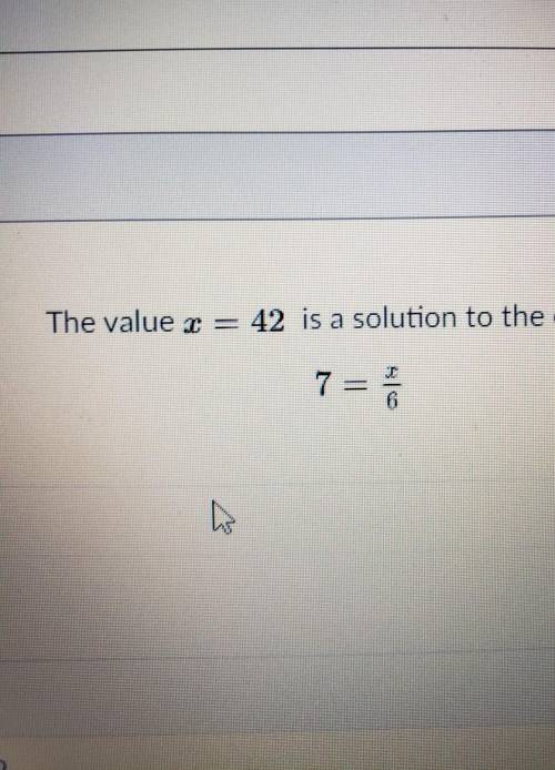 The value x = 42 is a solution to the equation 7 = x/6