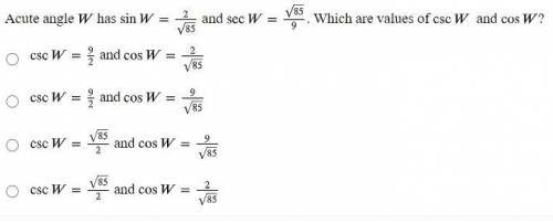 Acute angle W has sin W=285 and sec W=859. Which are values of csc W and cos W?