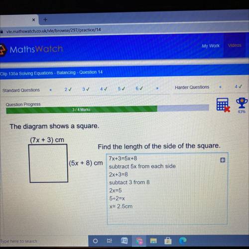 The diagram shows a square.

(7x + 3) cm
Find the length of the side of the square.
(5x + 8) cm