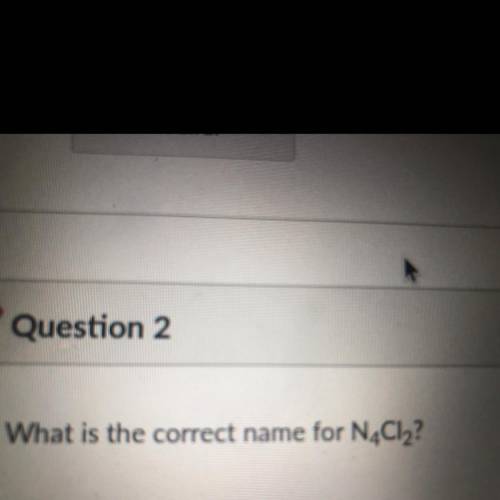 Help me please
What is the correct name for N4CI2?