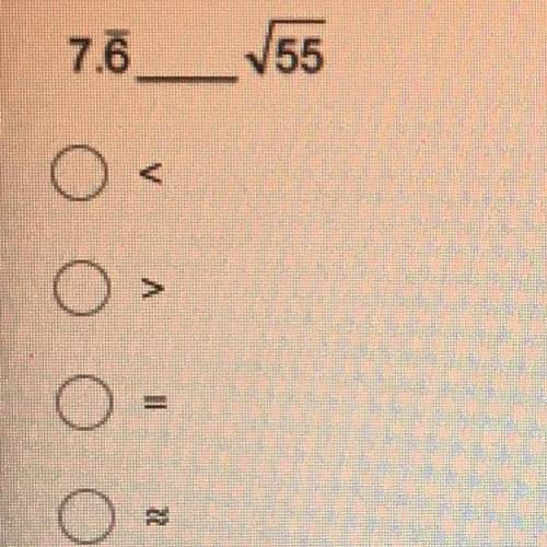 7. Which mathematical symbol would best fill in the blank to compare the two real numbers?