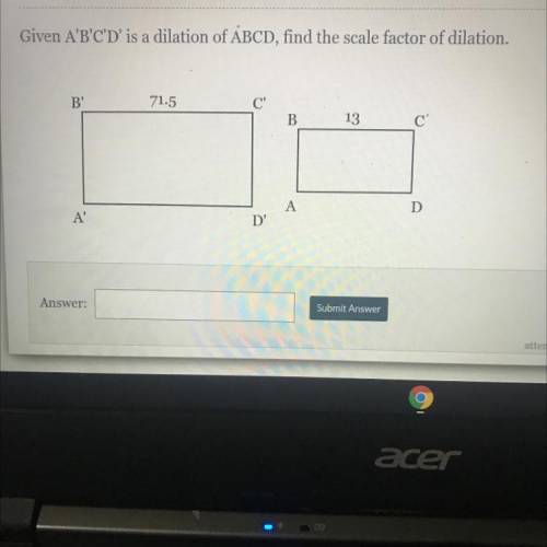 Given A'B'C'D' is a dilation of ABCD, find the scale factor of dilation.

B'
71.5
C'
B
13
C
D
A'
D