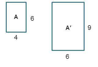 Rectangle A has a length of 6 and width of 4. Rectangle A prime has a length of 9 and width of 6.