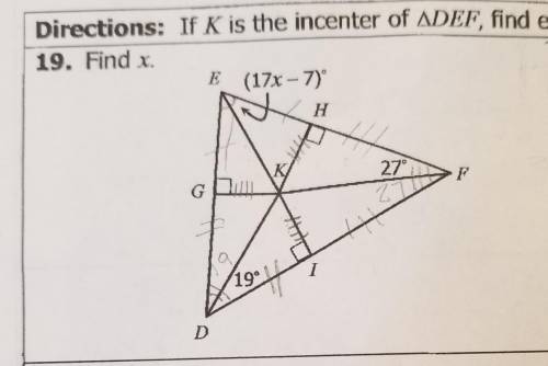If K is the incenter of triangle DEF, find each measure.

Find x.The picture has the triangle and