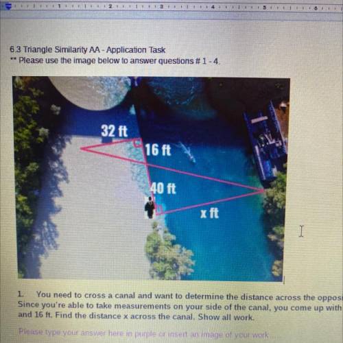 32 ft

16 ft
40 ft
xft
1. You need to cross a canal and want to determine the distance across the