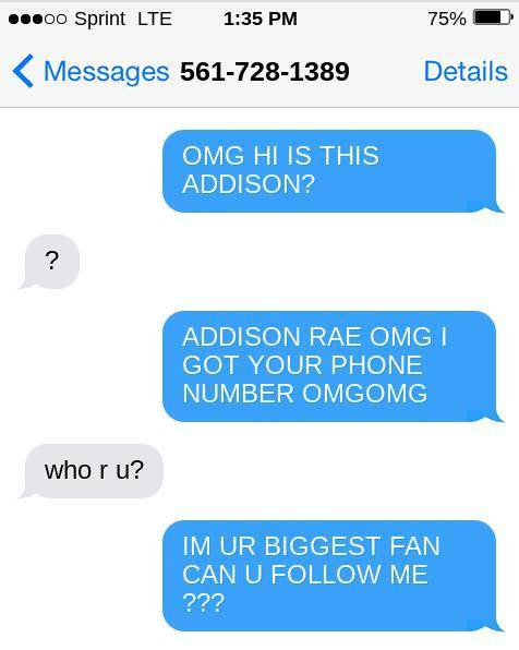 I GOT ADDISON RAES PHONE NUMBER GUYS OMGOMG IM SO HAPPYYYYYYYYYYYYYY AHHHHHHHHHHH