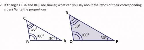 If triangles CBA and RQP are similar, what can you say about the ratios of their corresponding

si