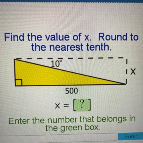 Find the value of x. Round to
the nearest tenth.
10
X
500