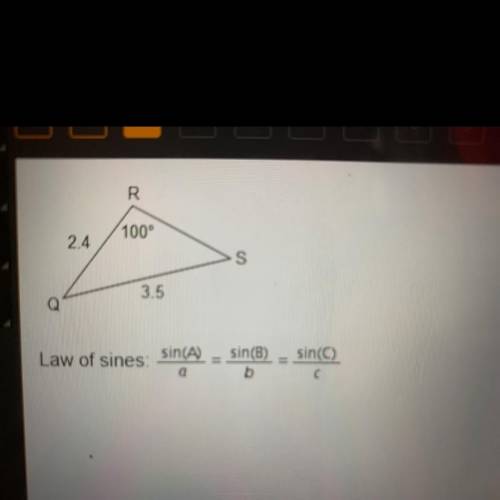 Which equation is true for triangle QRS?

sin (1009)
3.5
=
sin (5)
2.4
sin (1009)
3.5
sin (0)
2.4