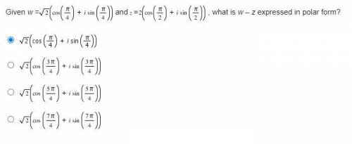 Given w =StartRoot 2 EndRoot (cosine (StartFraction pi Over 4 EndFraction) + I sine (StartFraction