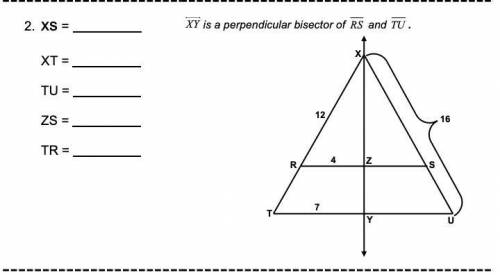 XY is a perpendicular bisector of RS and TU . xs = XT = TU = ZS = TR =
PLEASE HELP!!!