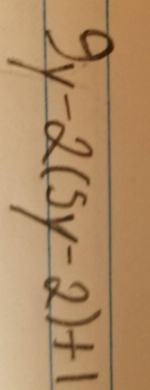 Simplify please(if you cant read my handwriting then here 9y-2(5y-2)+1)