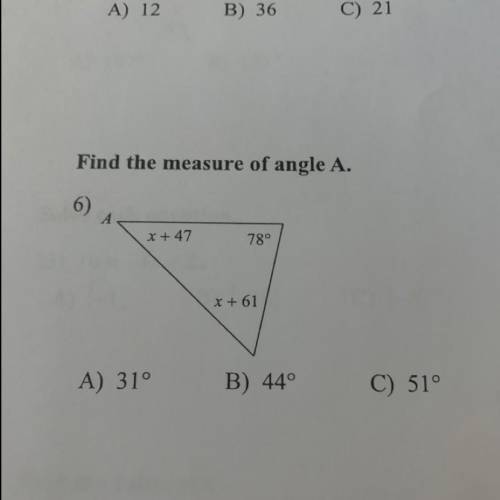 Find the measure of angle A.
x + 47
780
x + 61
A) 31°
B) 44°
C) 51°
